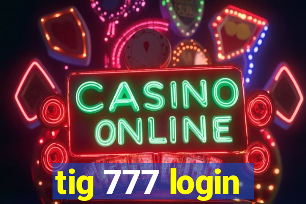 tig 777 login